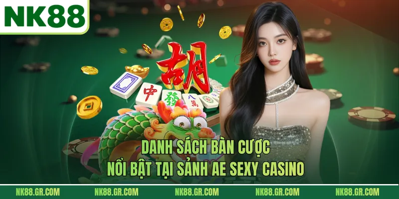 Danh sách bàn cược nổi bật tại sảnh AE Sexy casino