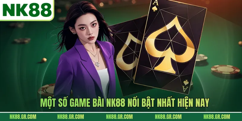 Một số game bài NK88 nổi bật nhất hiện nay