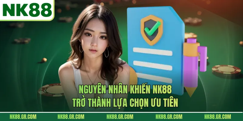 Nguyên nhân khiến NK88 trở thành lựa chọn ưu tiên