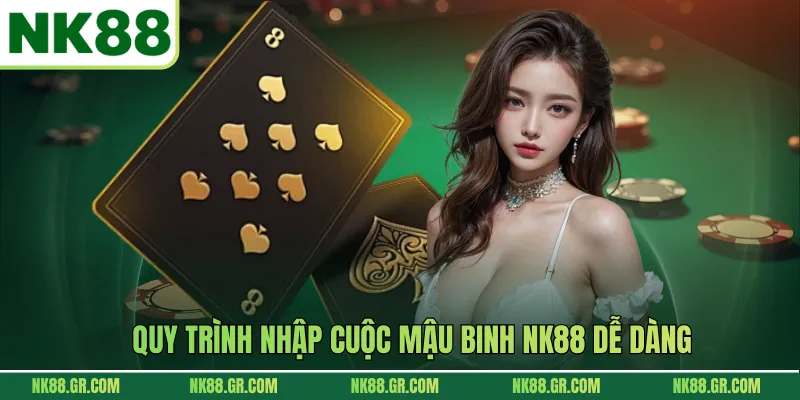 Quy trình nhập cuộc mậu binh NK88 dễ dàng