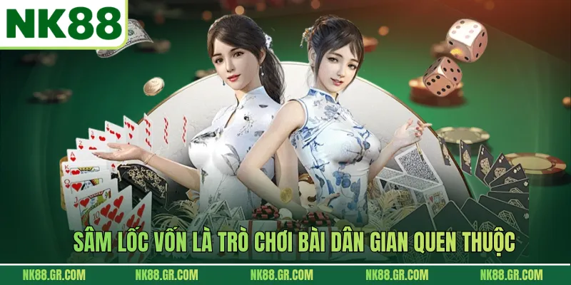 Sâm lốc vốn là trò chơi bài dân gian quen thuộc