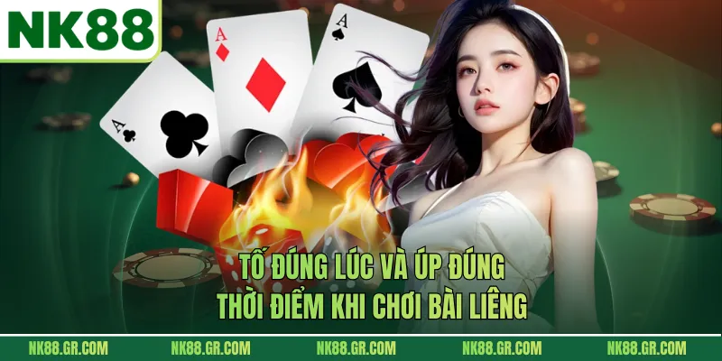 Tố đúng lúc và úp đúng thời điểm khi chơi bài liêng